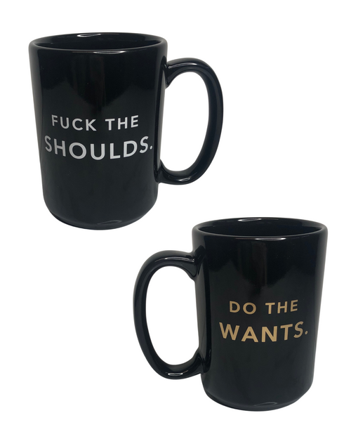 Fuck the Shoulds. Do The Wants.  -  Porcelain Mug - ModernMonaStudio