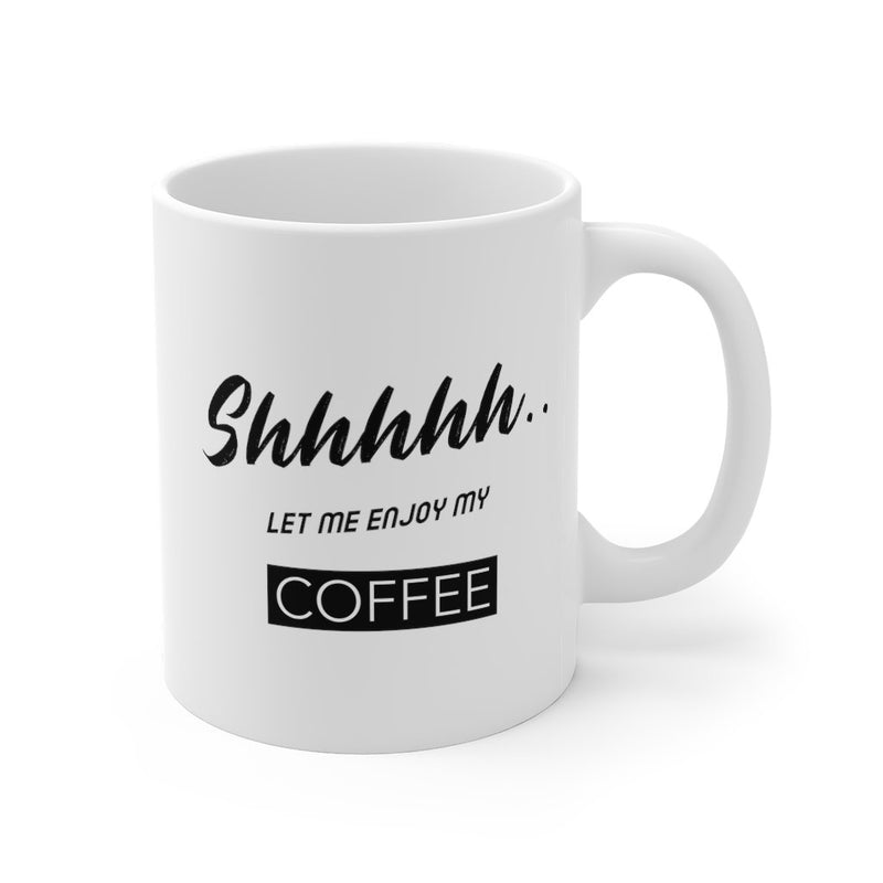 Shhh...Let Me Enjoy My Coffee Mug - ModernMonaStudio