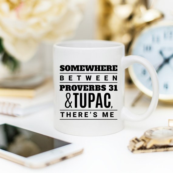 Somewhere Between Proverbs 31 And Tupac There's - ModernMonaStudio